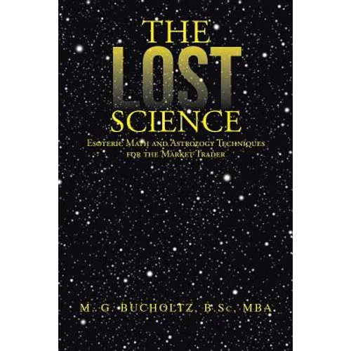The Lost Science: Esoteric Math and Astrology Techniques for the Market Trader