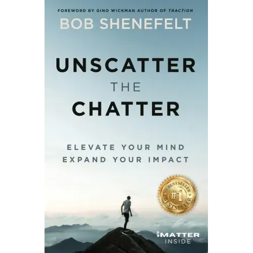 Unscatter the Chatter: Elevate Your Mind Expand Your Impact