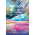 Surrogacy Stories: Twenty Extraordinary Journeys to Parenthood