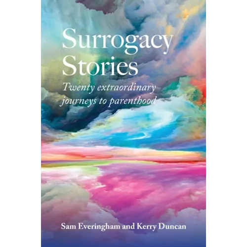 Surrogacy Stories: Twenty Extraordinary Journeys to Parenthood