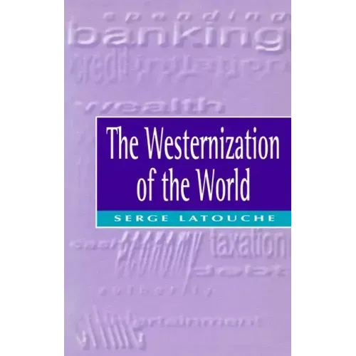 The Westernization of the World: Significance, Scope and Limits of the Drive Towards Global Uniformity