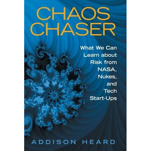 Chaos Chaser: What We Can Learn About Risk from Nasa, Nukes, and Tech Start-Ups