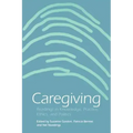 Caregiving: Readings in Knowledge, Practice, Ethics and Politics