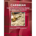 Caribbean Community and Common Market Business Law Handbook Volume 1 Strategic Information and Basic Agreements