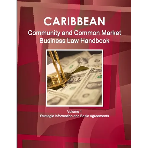 Caribbean Community and Common Market Business Law Handbook Volume 1 Strategic Information and Basic Agreements