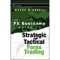 The FX Bootcamp Guide to Strategic and Tactical Forex Trading