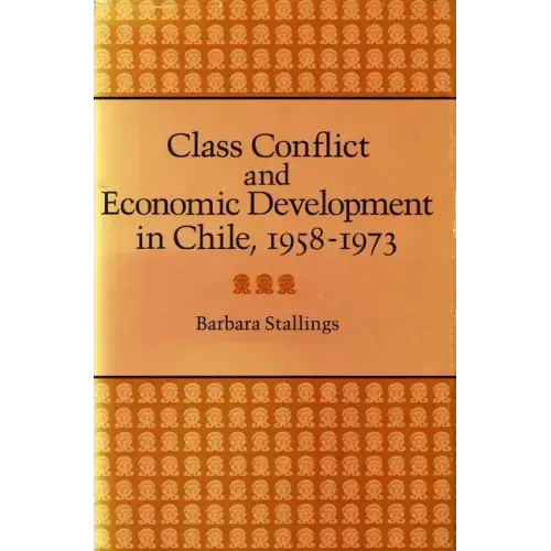 Class Conflict and Economic Development in Chile, 1958-1973