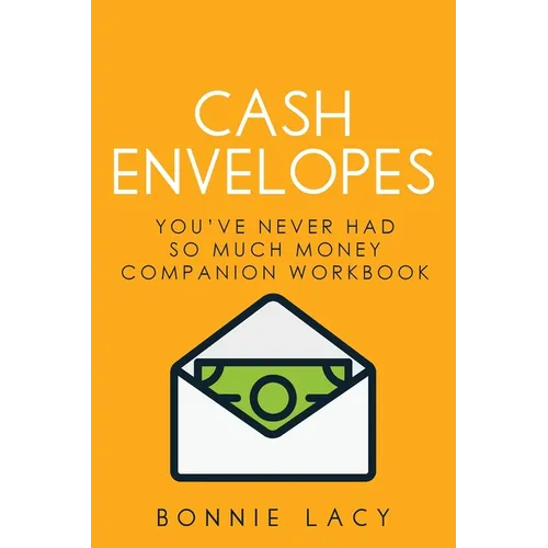 Cash Envelopes: You've Never Had So Much Money Companion Workbook