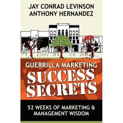 Guerrilla Marketing Success Secrets: 52 Weeks of Marketing & Management Wisdom