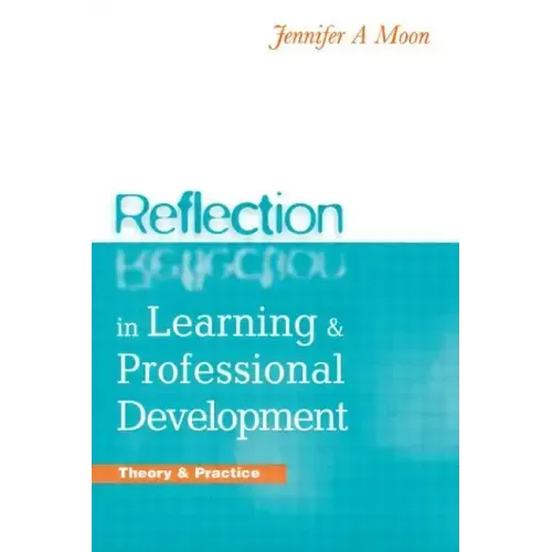 Reflection in Learning and Professional Development: Theory and Practice