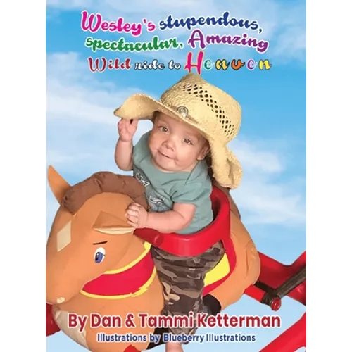 Wesley's Stupendous, Spectacular, Amazing, Wild Ride to Heaven