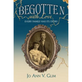 Begotten with Love: Every Family Has Its Story