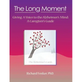 The Long Moment, Giving a Voice to the Alzheimer's Mind: A Caregiver's Guide