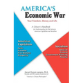 America's Economic War - Your Freedom, Money and Life: A Citizen's Handbook for Understanding the War between American Capitalism and Socialism
