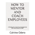 How to Mentor and Coach Employees: A Strategy for Improving Competencies and Performance of Staff