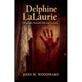 Delphine LaLaurie: A Biography Beneath Silk and Screams