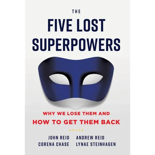 The Five Lost Superpowers: Why We Lose Them and How to Get Them Back