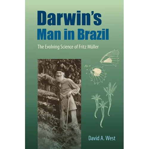 Darwin's Man in Brazil: The Evolving Science of Fritz Müller