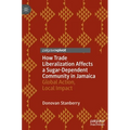 How Trade Liberalization Affects a Sugar Dependent Community in Jamaica: Global Action, Local Impact