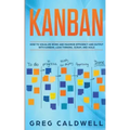 Kanban: How to Visualize Work and Maximize Efficiency and Output with Kanban, Lean Thinking, Scrum, and Agile (Lean Guides wit
