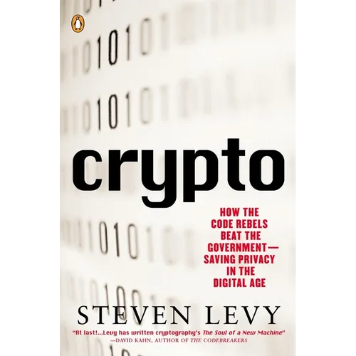 Crypto: How the Code Rebels Beat the Government--Saving Privacy in the Digital Age