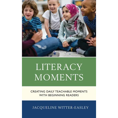 Literacy Moments: Creating Daily Teachable Moments with Beginning Readers