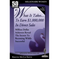 What It Takes... To Earn $1,000,000 In Direct Sales: Million Dollar Achievers Reveal the Secrets to Becoming Wildly Successful (Vol. 4)