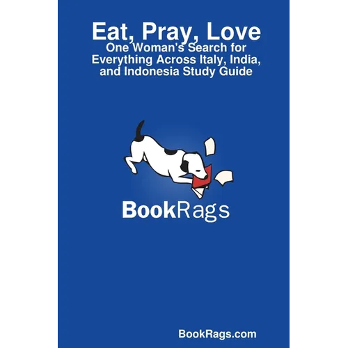 Eat, Pray, Love: One Woman's Search for Everything Across Italy, India, and Indonesia Study Guide