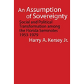 An Assumption of Sovereignty: Social and Political Transformation Among the Florida Seminoles, 1953-1979