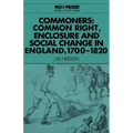 Commoners: Common Right, Enclosure and Social Change in England, 1700 1820