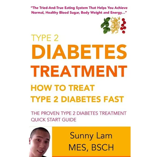 Type 2 Diabetes Treatment: How To Treat Type 2 Diabetes Fast Quick Start Guide