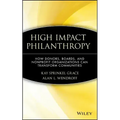 High Impact Philanthropy: How Donors, Boards, and Nonprofit Organizations Can Transform Communities