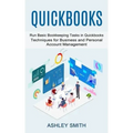 Quickbooks: Run Basic Bookkeeping Tasks in Quickbooks (Techniques for Business and Personal Account Management)