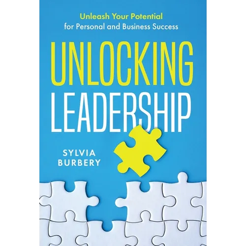 Unlocking Leadership: Unleash Your Potential for Personal and Business Success