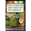 Low Fodmap Diet Food List for Beginners: A Comprehensive Guide to The Low FODMAP Diet for Beginners - From Understanding to Culinary Adventure