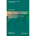 Food Safety = Behavior: 30 Proven Techniques to Enhance Employee Compliance