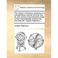 The History of Fluxions, Shewing in a Compendious Manner the First Rise Of, and Various Improvements Made in That Incomparable Method. by (the Late) M