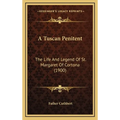 A Tuscan Penitent: The Life And Legend Of St. Margaret Of Cortona (1900)