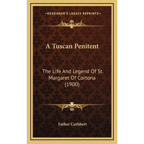 A Tuscan Penitent: The Life And Legend Of St. Margaret Of Cortona (1900)