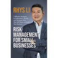 Risk Management for Small Businesses: 7 Effective Strategies to Understand, Identify and Navigate Risks That Will Make or Break Your Business