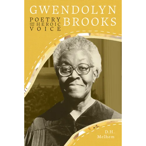 Gwendolyn Brooks: Poetry and the Heroic Voice