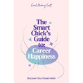The Smart Chick's Guide to Career Happiness: Discover Your Dream Work