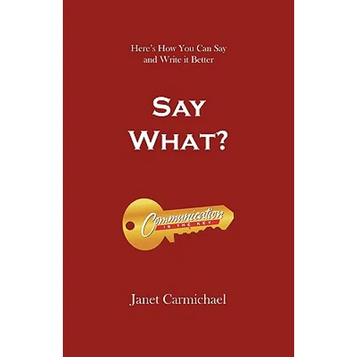 Say What?: Here's How You Can Say and Write it Better