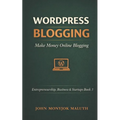 WordPress Blogging: Make Money Online Blogging