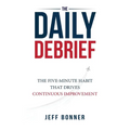 The Daily Debrief: The Five-Minute Habit That Drives Continuous Improvement