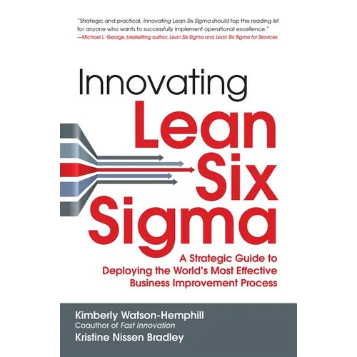 Innovating Lean Six Sigma: A Strategic Guide to Deploying the World's Most Effective Business Improvement Process