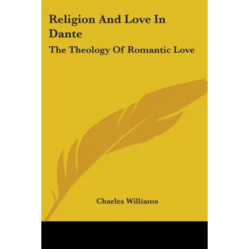 Religion And Love In Dante: The Theology Of Romantic Love