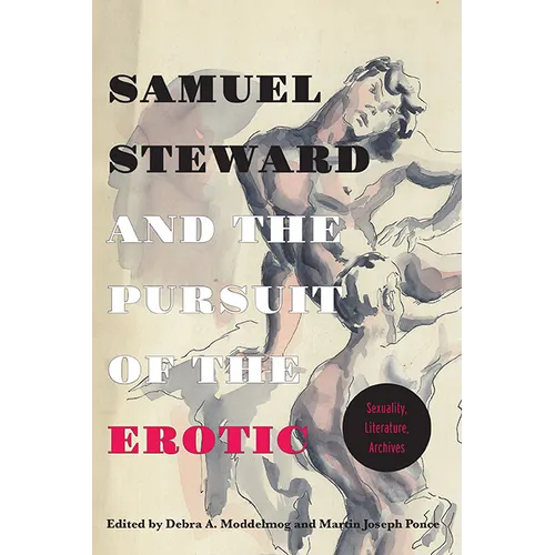 Samuel Steward and the Pursuit of the Erotic Sexuality, Literature, Archives: Sexuality, Literature, Archives