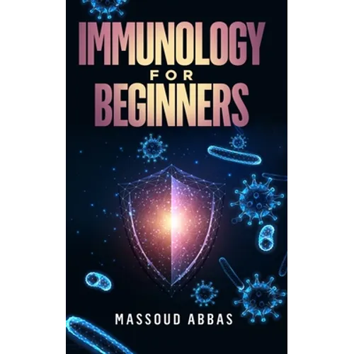 Immunology for beginners: Prevent sickness, disease and infections with a better Immunity system