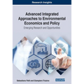 Advanced Integrated Approaches to Environmental Economics and Policy: Emerging Research and Opportunities